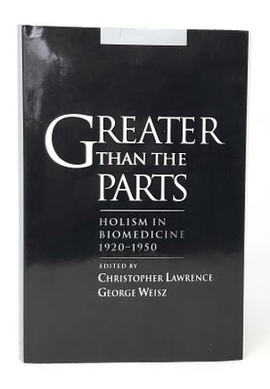 Item #14321 Greater Than the Parts: Holism in Biomedicine, 1920-1950. Christopher Lawrence,...