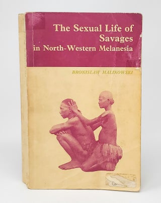 Item #14353 The Sexual Lives of Savages in North-Western Melanesia: An Ethnographic Account of...