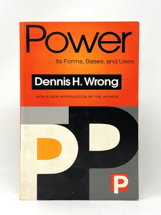 Item #14359 Power: Its Forms, Bases, and Uses. Dennis H. Wrong