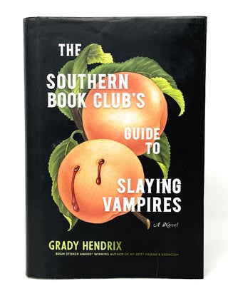 Item #14370 The Southern Book Club's Guide to Slaying Vampires FIRST EDITION. Grady Hendrix