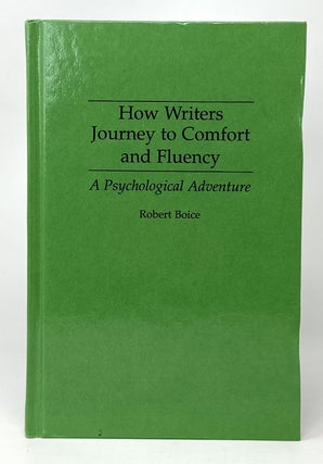 Item #14375 How Writers Journey to Comfort and Fluency. Robert Boice, Donald M. Murray, Foreword