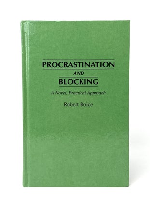 Item #14376 Procrastination and Blocking: A Novel, Practical Approach. Robert Boice