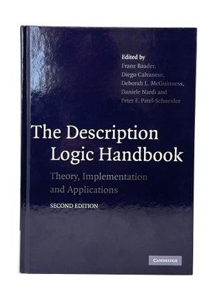Item #14377 The Description Logic Handbook: Theory, Implementation, and Applications. Franz...