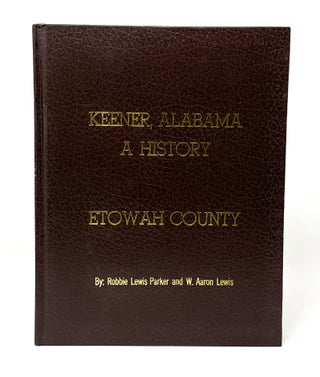 Item #14428 Keener, Alabama: A History (Etowah County). Robbie Lewis Parker, W. Aaron Lewis