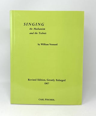 Item #14438 Singing: The Mechanism and the Technic (Revised Edition, Greatly Enlarged). William...