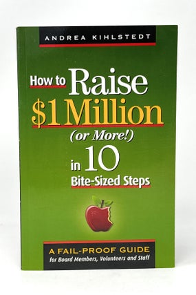 Item #14447 How to Raise $1 Million (or More!) in 10 Bite-Sized Steps: A Failproof Guide for...