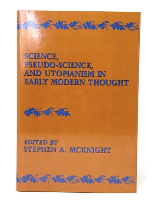 Item #14467 Science, Pseudo-Science, and Utopianism in Early Modern Thought. Stephen A. McKnight