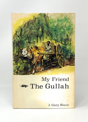 Item #14478 My Friend the Gullah: A Collection of Personal Experiences SIGNED 4TH PRINTING. J....