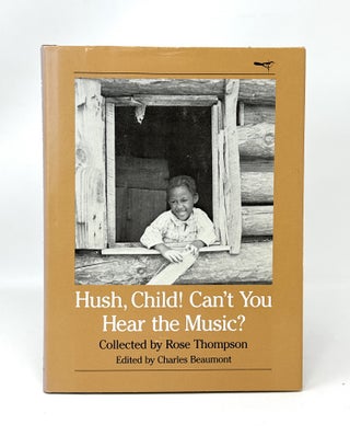 Item #14483 Hush, Child! Can't You Hear the Music? SIGNED. Rose Thompson, Charles Beaumont, John...