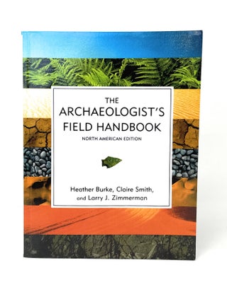 Item #14506 The Archaeologist's Field Handbook: North American Edition. Heather Burke, Claire...