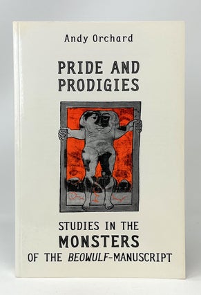 Item #14519 Pride and Prodigies: Studies in the Monsters of the Beowulf-Manuscript. Andy Orchard