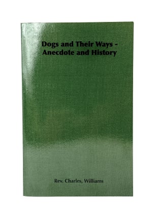 Item #14530 Dogs and Their Ways: Anecdote and History. Charles Williams