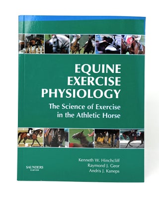 Item #14531 Equine Exercise Physiology: The Science of Exercise in the Athletic Horse. Kenneth W....