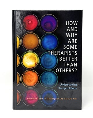 Item #14539 How and Why Are Some Therapists Better Than Others? Understanding Therapist Effects....