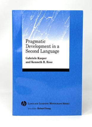 Item #14540 Pragmatic Development in a Second Language. Gabriele Kasper, Kenneth R. Rose