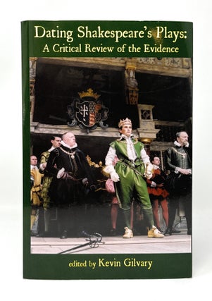 Item #14556 Dating Shakespeare's Plays: A Critical Review of the Evidence. Kevin Gilvary