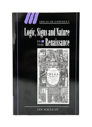 Item #14565 Logic, Signs, and Nature in the Renaissance: The Case of Learned Medicine (Ideas in...