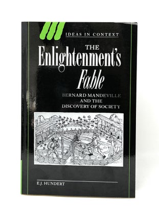 Item #14566 The Enlightenment's Fable: Bernard Mandeville and the Discovery of Society (Ideas in...