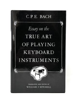 Item #14570 Essay on the True Art of Playing Keyboard Instruments. Carl Philipp Emanuel Bach,...