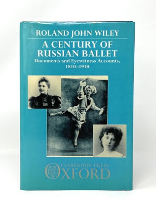 Item #14626 A Century of Russian Ballet: Documents and Accounts, 1810-1910. Roland John Wiley, Trans