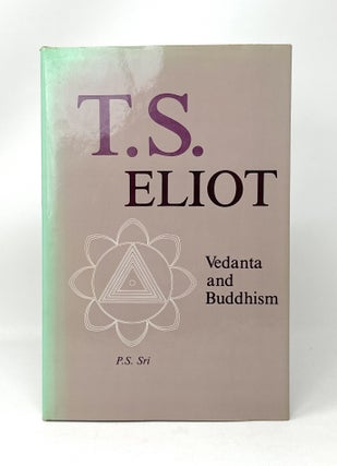 Item #14627 T.S. Eliot, Vedanta and Buddhism. P S. Sri
