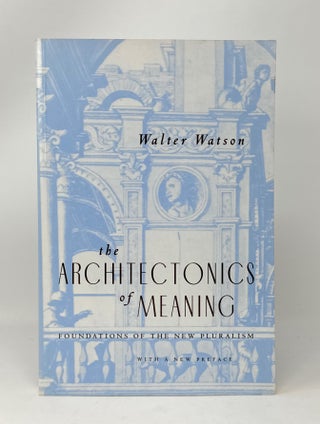 Item #14629 The Architectonics of Meaning: Foundations of the New Pluralism (With a New Preface)....