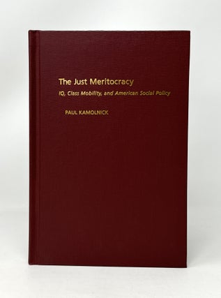 Item #14664 The Just Meritocracy: IQ, Class Mobility, and American Social Policy. Paul Kamolnick