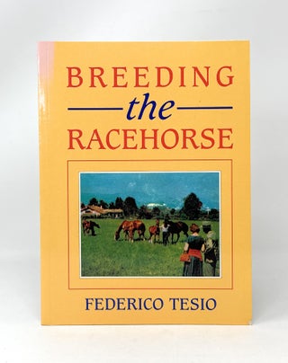 Item #14668 Breeding the Racehorse. Federico Tesio, Edward Spinola, Ed./Trans