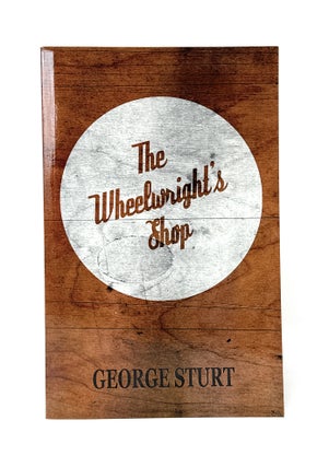 Item #14670 The Wheelwright's Shop. George Sturt, A. F. Collins