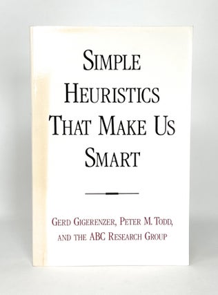 Item #14674 Simple Heuristics That Make Us Smart. Gerd Gigerenzer, Peter M. Todd, ABC Research Group