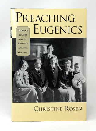 Item #14690 Preaching Eugenics: Religious Leaders and the American Eugenics Movement. Christine...