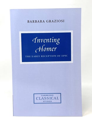 Item #14700 Inventing Homer: The Early Reception of Epic. Barbara Graziosi