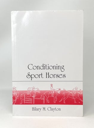 Item #14733 Conditioning Sport Horses. Hilary M. Clayton