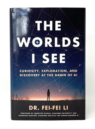Item #14739 The Worlds I See: Curiosity, Exploration, and Discovery at the Dawn of AI. Fei-Fei Li