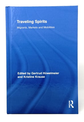 Item #14747 Traveling Spirits: Migrants, Markets and Mobilities. Gertrud Humelmeier, Kristine Krause