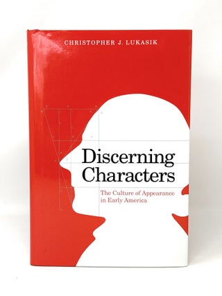 Item #14789 Discerning Characters: The Culture of Appearance in Early America. Christopher J....