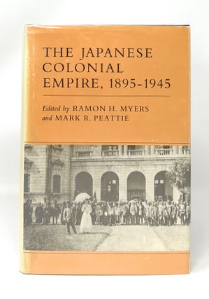 Item #14798 The Japanese Colonial Empire, 1895-1945. Ramon H. Myers, Mark R. Peattie