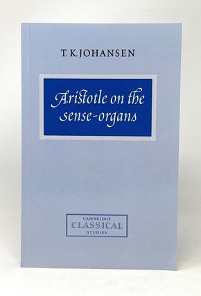 Item #14819 Aristotle on the Sense-Organs. T. K. Johansen