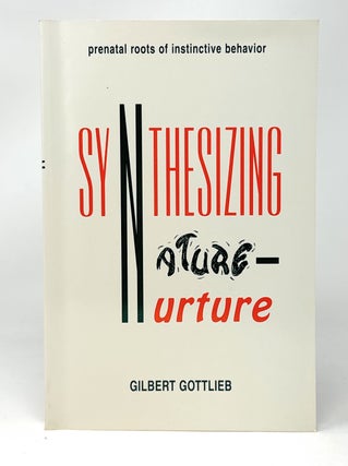 Item #14825 Synthesizing Nature-Nurture: Prenatal Roots of Instinctive Behavior. Gilbert Gottlieb