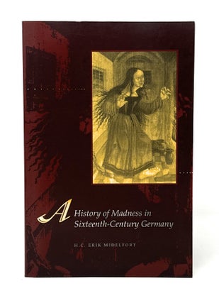 Item #14829 A History of Madness in Sixteenth-Century Germany. H. C. Erik Midelfort