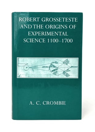 Item #14834 Robert Grosseteste and the Origins of Experimental Science, 1100-1700. A. C. Crombie