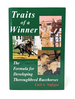 Item #14839 Traits of a Winner: The Formula for Developing Thoroughbred Racehorses. Carl A. Nafzger
