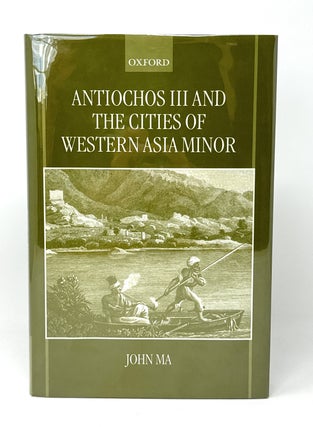 Item #14851 Antiochos III and the Cities of Western Asia Minor. John Ma