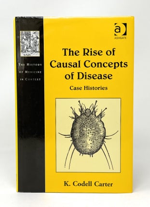 Item #14854 The Rise of Causal Concepts of Disease: Case Histories. K. Codell Carter