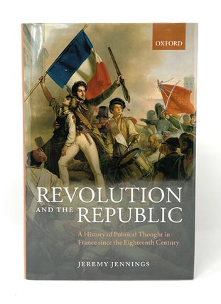 Item #14861 Revolution and the Republic: A History of Political Thought in France Since the...