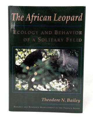 Item #14884 The African Leopard: Ecology and Behavior of a Solitary Felid. Theodore N. Bailey