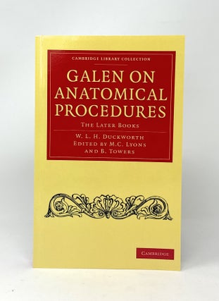 Item #14886 Galen on Anatomical Proceduers: The Later Books. Wynfrid Laurence Henry Duckworth, M....