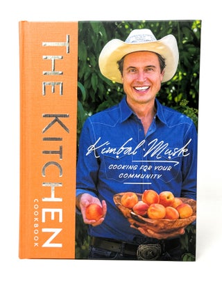 Item #14894 The Kitchen Cookbook: Cooking for Your Community SIGNED FIRST EDITION. Kimbal Musk