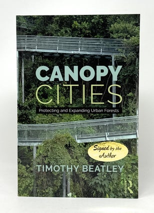 Item #14895 Canopy Cities: Protecting and Expanding Urban Forests SIGNED. Timothy Beatley