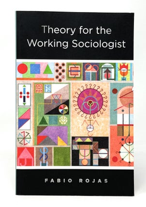 Item #14907 Theory for the Working Sociologist. Fabio Rojas